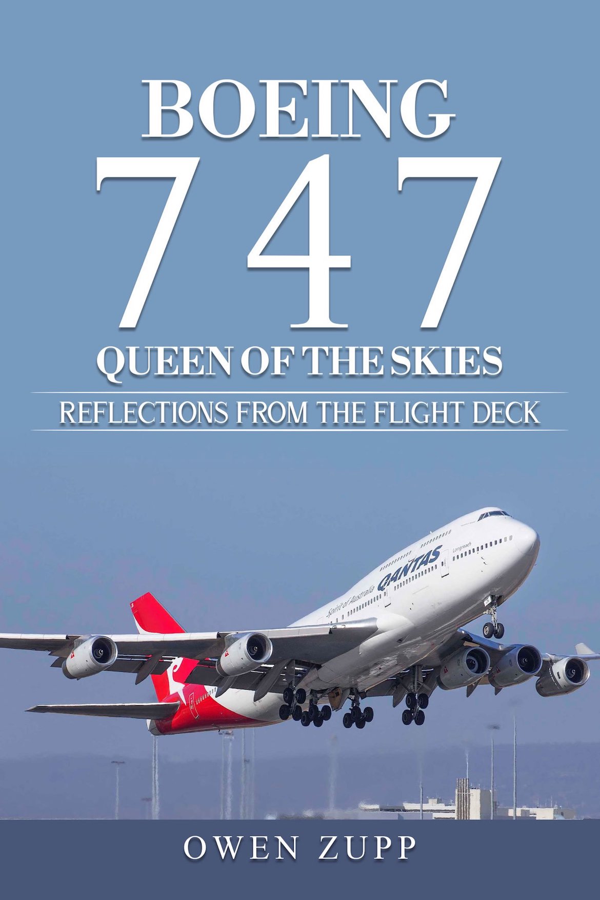 Boeing 747 - Queen of the Skies. Reflections from the Flight Deck by Owen Zupp.